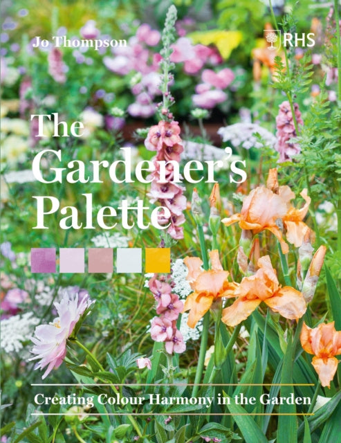 Gardener's Palette: Creating Colour Harmony in the Garden, The