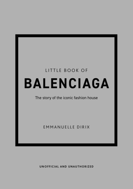 Little Book of Balenciaga: The Story of the Iconic Fashion House, The