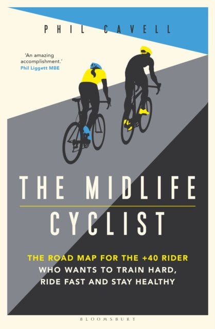 Midlife Cyclist: The Road Map for the +40 Rider Who Wants to Train Hard, Ride Fast and Stay Healthy, The