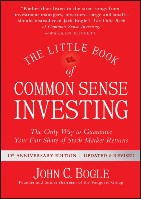 Little Book of Common Sense Investing: The Only Way to Guarantee Your Fair Share of Stock Market Returns, The