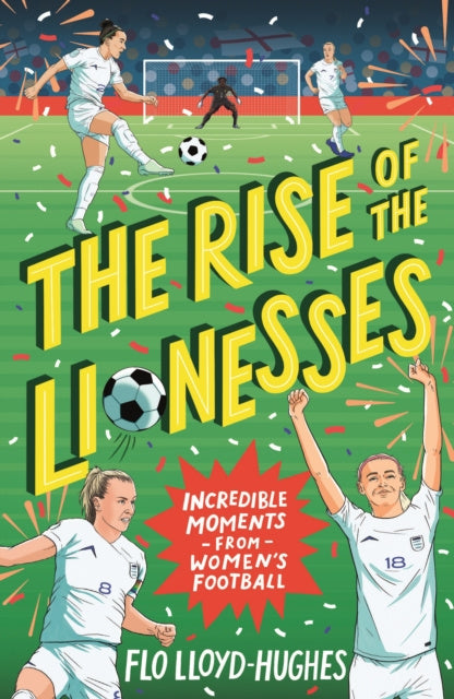 Rise of the Lionesses: Incredible Moments from Women's Football, The