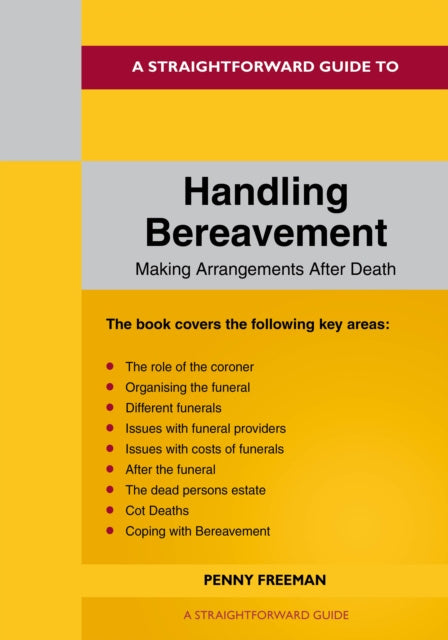 Straightforward Guide To Handling Bereavement: Making Arrangements Following Death, A
