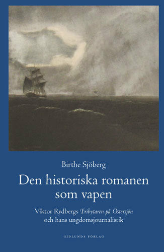 Den historiska romanen som vapen : Viktor Rydbergs "Fribrytaren på Östersjö