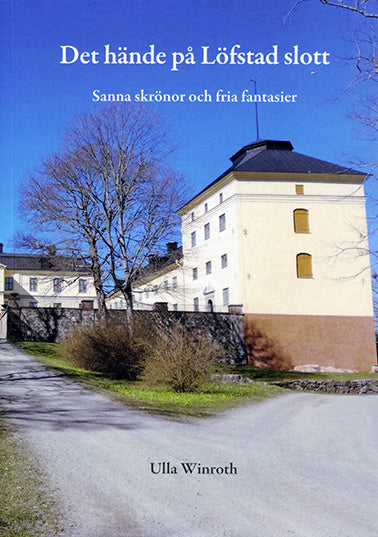 Det hände på Löfstad slott : sanna skrönor och fria fantasier