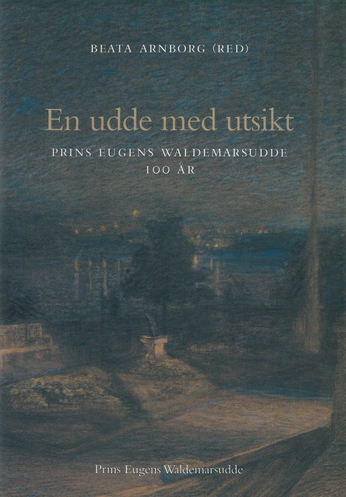 En udde med utsikt : Prins Eugens Waldemarsudde 100 år