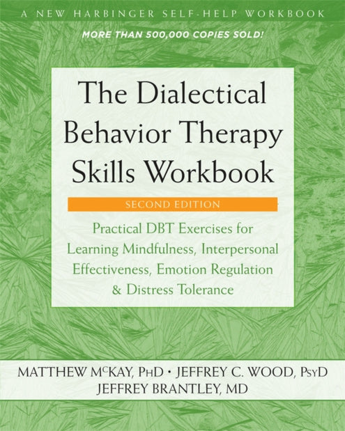 Dialectical Behavior Therapy Skills Workbook: Practical Dbt Exercises for Learning Mindfulness, Interpersonal Effectiveness, Emotion Regulation, a, The