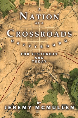 Nation at a Crossroads: Gettysburg for Yesterday and Today, A