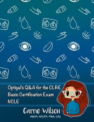 Optigal's Q & A for the CLRE: Contact Lens Registry Exam Questions Basic Certification - NCLE