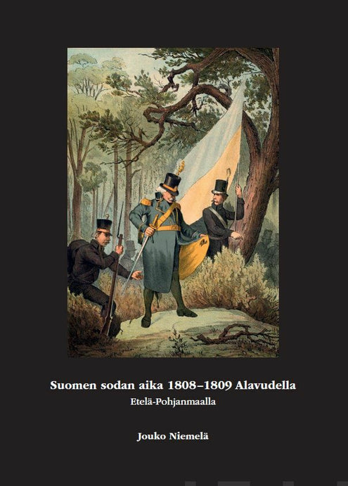 Suomen sodan aika 1808 - 1809 Alavudella Etelä-Pohjanmaalla