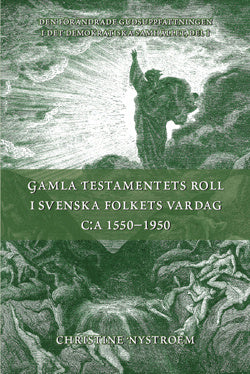 Gamla Testamentets roll i svenska folkets vardag c:a 1550-1950 : GT i sammandrag med kommentarer