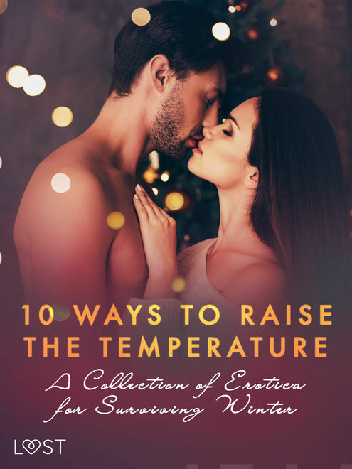 10 ways to raise the temperature – A Collection of Erotica for Surviving Winter