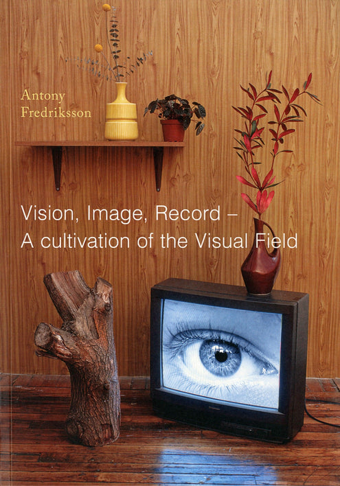 Vision, Image, Record - A cultivation of the Visual Field