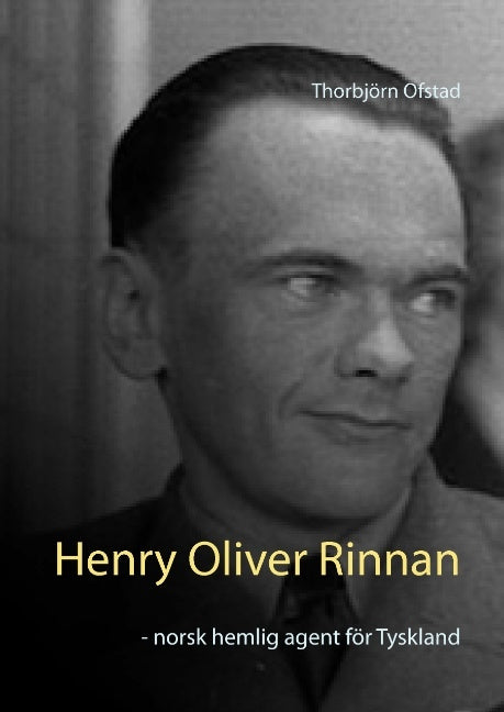 Henry Oliver Rinnan : norsk hemlig agent för Tyskland