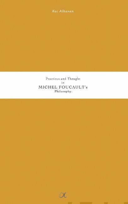 Practices and Thought in Michel Foucault's Philosophy