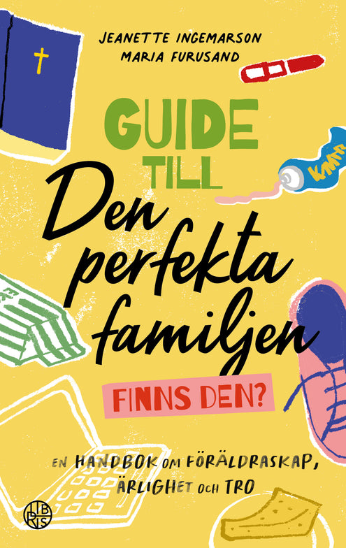 Guide till den perfekta familjen - finns den? : en handbok om föräldraskap, ärlighet och tro