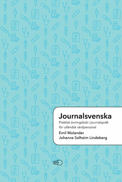 Journalsvenska: Praktisk övningsbok i journalspråk för utländsk vårdpersonal