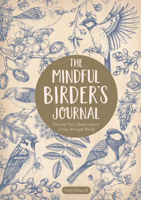Mindful Birder's Journal: Record Your Observations of the Winged World, The