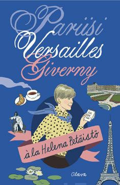 Pariisi, Versailles, Giverny à la Helena Petäistö