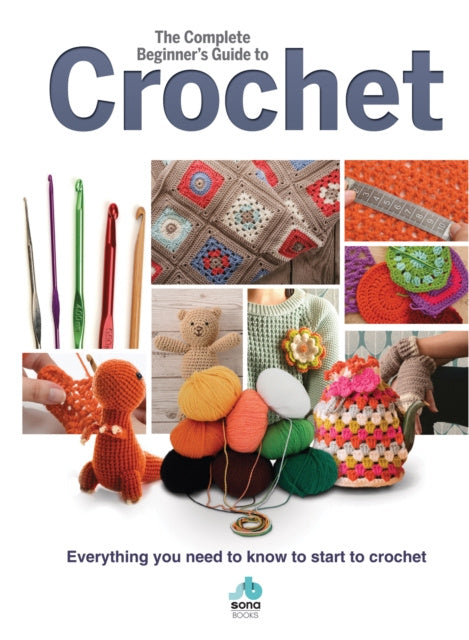 Complete Beginners Guide to Crochet, The