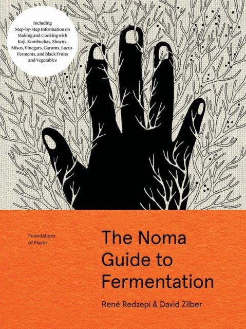 Noma Guide to Fermentation: Including Koji, Kombuchas, Shoyus, Misos, Vinegars, Garums, Lacto-Ferments, and Black Fruits and Vegetables, The