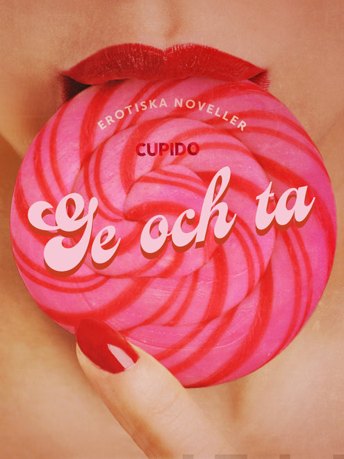 Ge och ta - en samling av erotiska noveller från CUPIDO