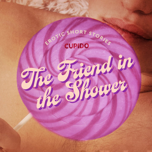 Friend in the Shower - And Other Queer Erotic Short Stories from Cupido, The