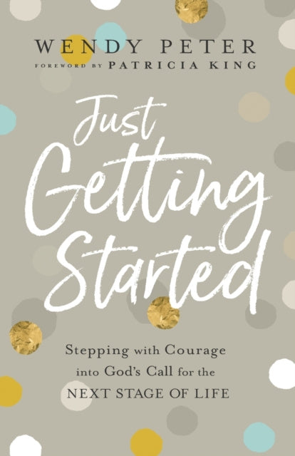 Valokuva kirjasta Patricia King / Wendy Peter Just Getting Started – Stepping with Courage into God`s Call for the Next Stage of Life, kuuluu tuoteryhmään Ulk filosofia psykologia.