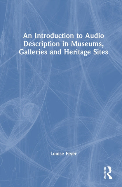 Valokuva kirjasta Louise  Fryer Introduction to Audio Description in Museums, Galleries and Heritage Sites, An, kuuluu tuoteryhmään Kielten oppikirjat kielitiede.