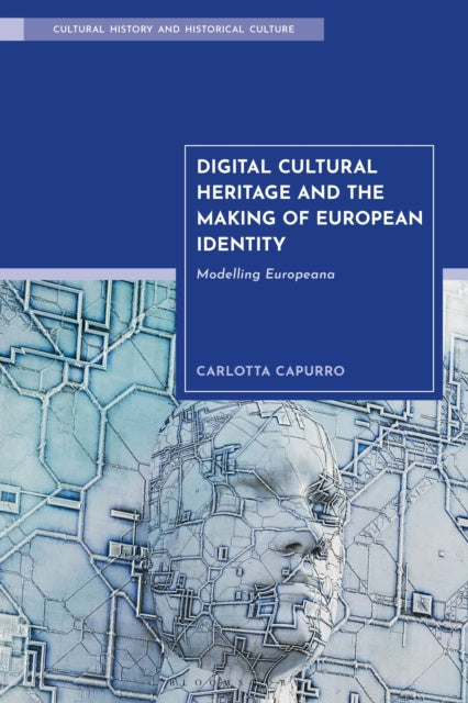 Valokuva kirjasta Carlotta Capurro Digital Cultural Heritage and the Making of European Identity, kuuluu tuoteryhmään Muut ulkomaiset kirjat.