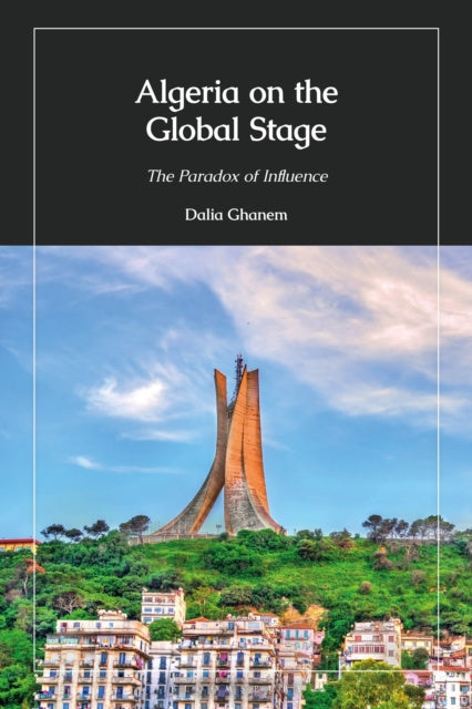 Valokuva kirjasta Dalia Ghanem Algeria on the Global Stage, kuuluu tuoteryhmään Ulk historia muistelmat.