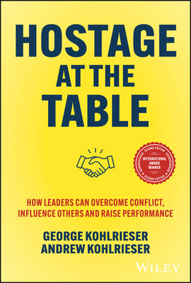 Valokuva kirjasta Andrew Kohlrieser / George Kohlrieser Hostage at the Table, 2e: How Leaders can Overcome  Conflict, Influence Others and Raise Performance, kuuluu tuoteryhmään Ulk talous yhteiskunta.