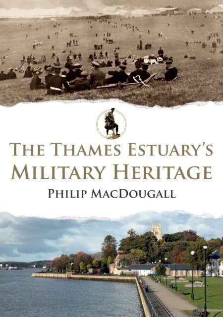 Valokuva kirjasta Philip MacDougall Thames Estuary''s Military Heritage, kuuluu tuoteryhmään Ulk historia muistelmat.