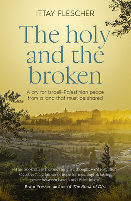 Valokuva kirjasta Ittay Flescher Holy and the Broken: A cry for Israeli-Palestinian peace from a land that must be shared, shortlisted for the 75th US National Jewish Book Award, The, kuuluu tuoteryhmään Muut ulkomaiset kirjat.
