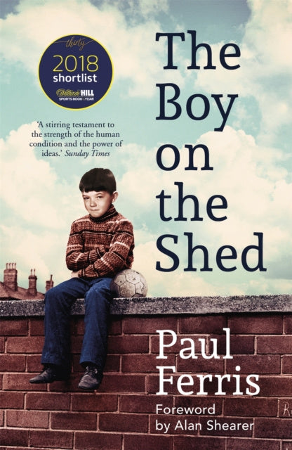 Valokuva kirjasta Paul Ferris Boy on the Shed:A remarkable sporting memoir with a foreword by Alan Shearer, The, kuuluu tuoteryhmään Ulk historia muistelmat.