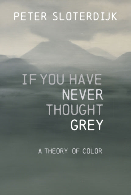 Valokuva kirjasta Peter  Sloterdijk If You Have Never Thought Gray – A Theory of Color, kuuluu tuoteryhmään Ulk filosofia psykologia.
