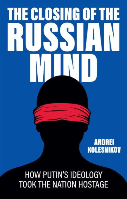 Valokuva kirjasta Andrei Kolesnikov Closing of the Russian Mind: How Putin's Ideol ogy Took the Nation Hostage, The, kuuluu tuoteryhmään Ulk talous yhteiskunta.