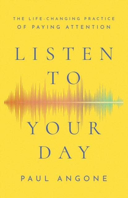 Valokuva kirjasta Paul Angone Listen to Your Day – The Life–Changing Practice of Paying Attention, kuuluu tuoteryhmään Muut ulkomaiset kirjat.