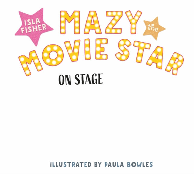 Valokuva kirjasta Isla Fisher Mazy the Movie Star: On Stage, kuuluu tuoteryhmään Ulk lasten kuvakirjat.