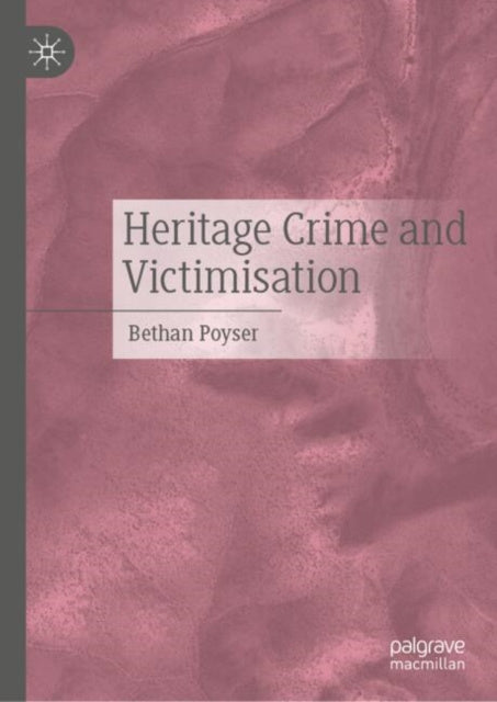 Valokuva kirjasta Bethan Poyser Heritage Crime and Victimisation, kuuluu tuoteryhmään Muut ulkomaiset kirjat.