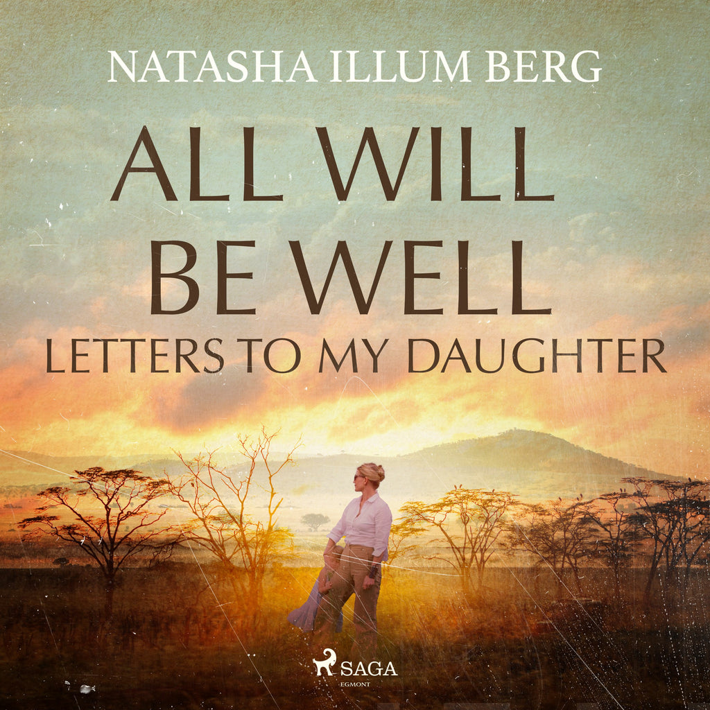 All Will Be Well: Letters to My Daughter - Natasha Illum Berg ...