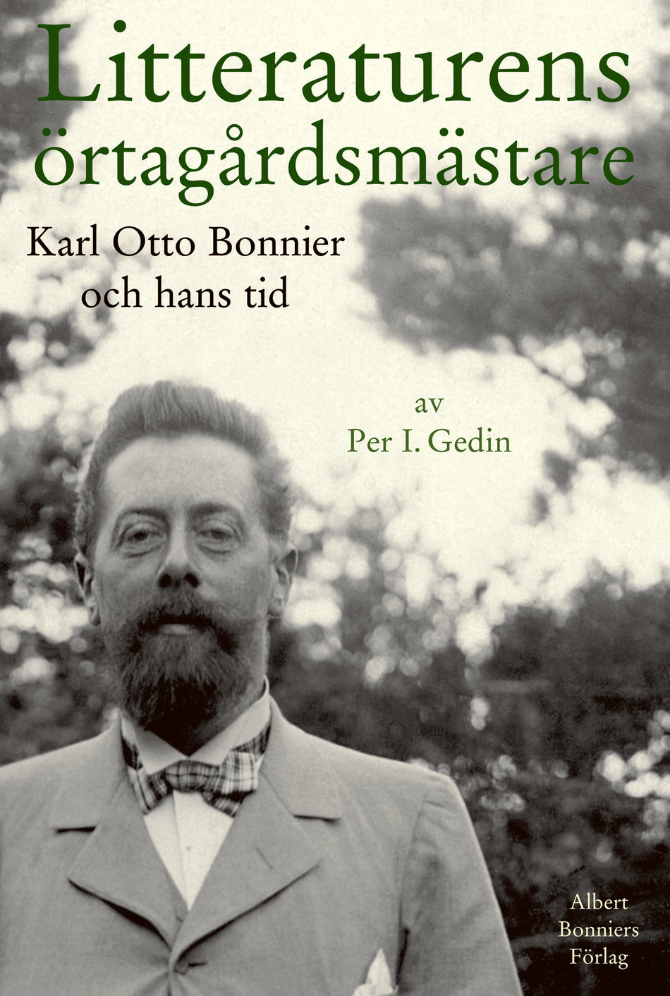 Valokuva kirjasta Per I. Gedin Litteraturens örtagårdsmästare : Karl Otto Bonnier och hans tid, kuuluu tuoteryhmään Ruots muu tieto.