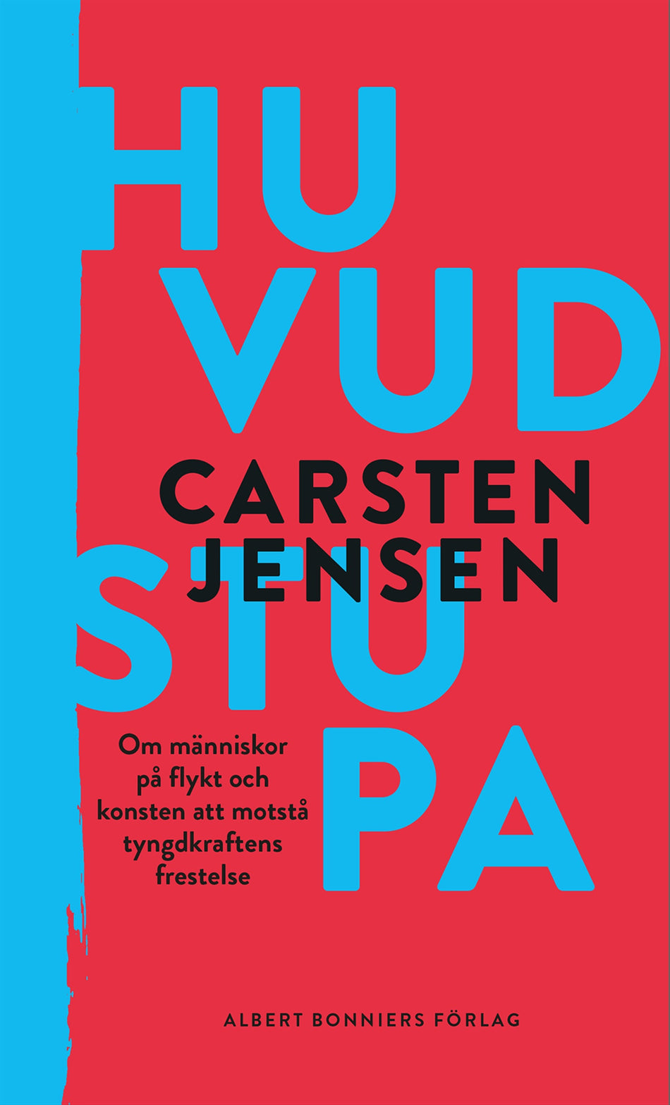 Valokuva kirjasta Carsten Jensen Huvudstupa : om människor på flykt och konsten att motstå tyngdkraftens frestelse, kuuluu tuoteryhmään Ruots muu tieto.