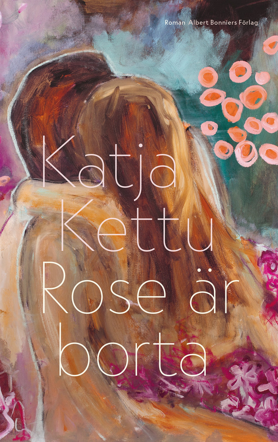 Valokuva kirjasta Katja Kettu Rose är borta, kuuluu tuoteryhmään Ruots kaunokirjat.