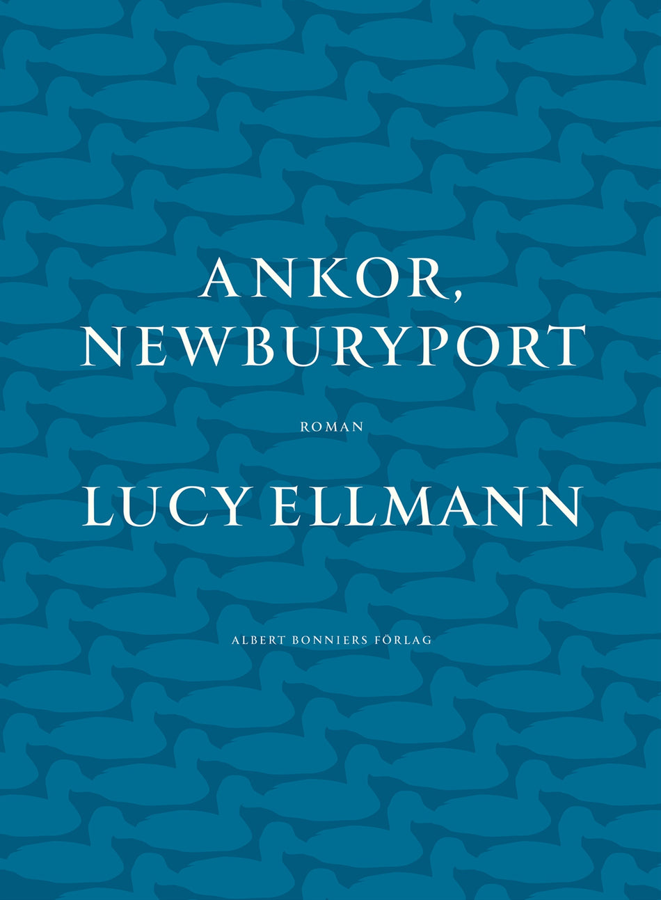 Valokuva kirjasta Lucy Ellmann Ankor, Newburyport, kuuluu tuoteryhmään Ruots kaunokirjat.