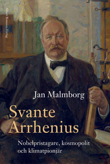 Svante Arrhenius : nobelpristagare, kosmopolit och klimatpionjär
