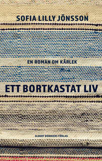 Ett bortkastat liv : En roman om kärlek