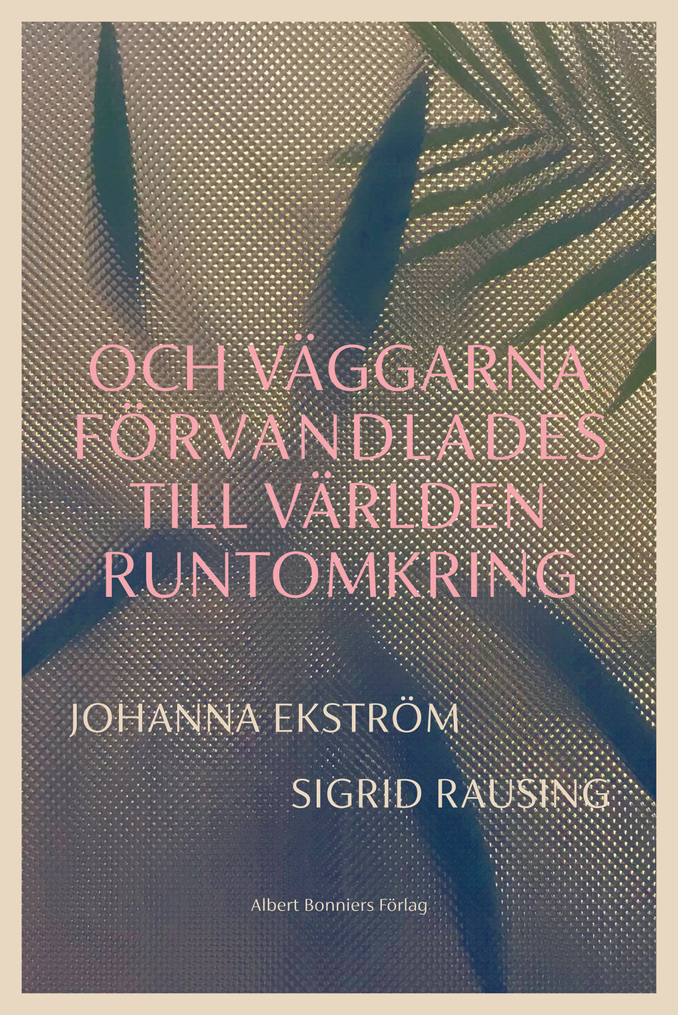 Valokuva kirjasta Johanna Ekström / Sigrid Rausing Och väggarna förvandlades till världen runtomkring, kuuluu tuoteryhmään Ruots kaunokirjat.