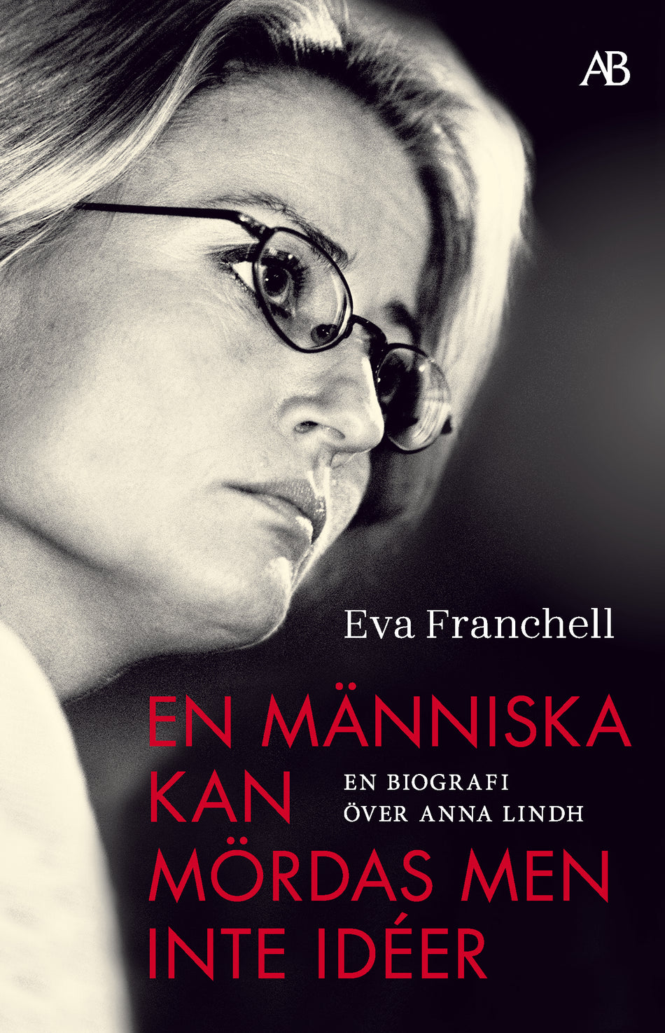 Valokuva kirjasta Eva Franchell En människa kan mördas men inte idéer : en biografi över Anna Lindh, kuuluu tuoteryhmään Ruots muu tieto.