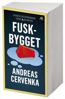 Fuskbygget : så knäckte bostadsmarknaden Sverige och världen