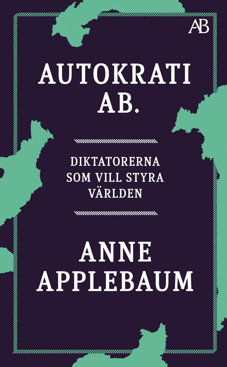 Valokuva kirjasta Anne Applebaum Autokrati AB : diktatorerna som vill styra världen, kuuluu tuoteryhmään Ruots muu tieto.
